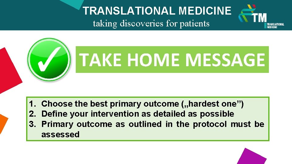 TRANSLATIONAL MEDICINE taking discoveries for patients benefits TAKE HOME MESSAGE 1. Choose the best