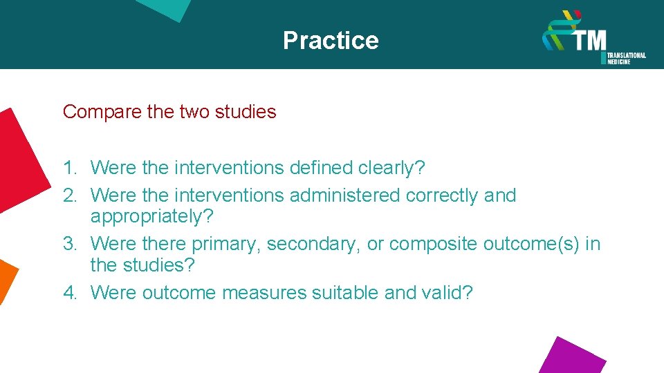 Practice Compare the two studies 1. Were the interventions defined clearly? 2. Were the