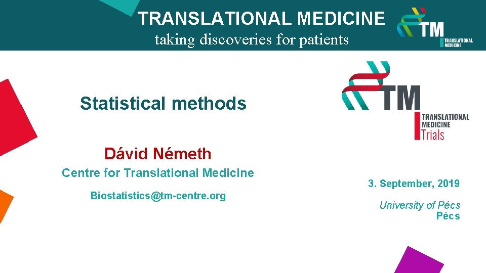 TRANSLATIONAL MEDICINE taking discoveries for patients benefits Statistical methods Dávid Németh Centre for Translational