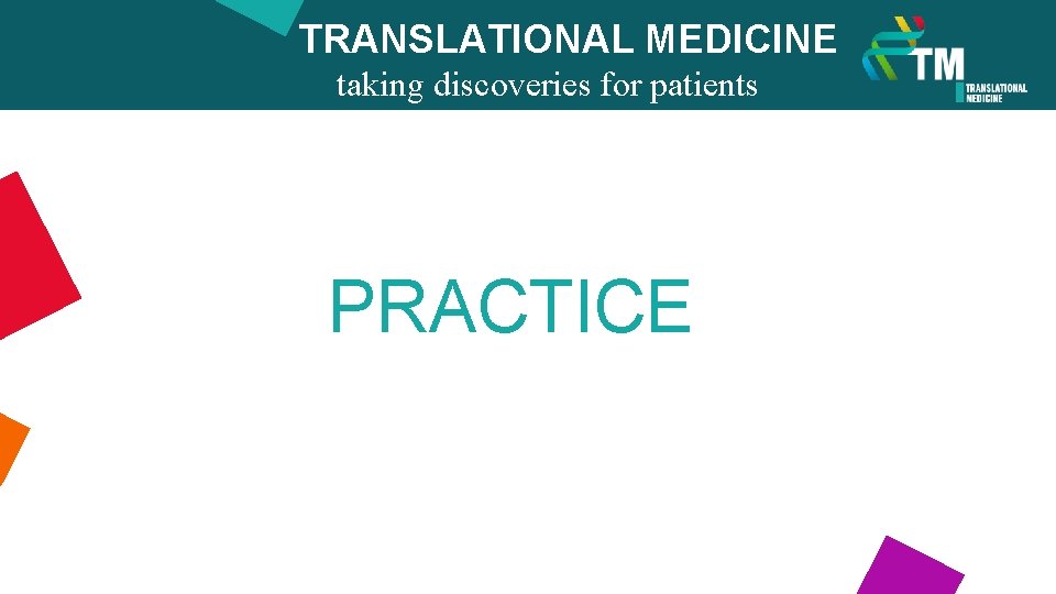 TRANSLATIONAL MEDICINE taking discoveries for patients benefits PRACTICE 