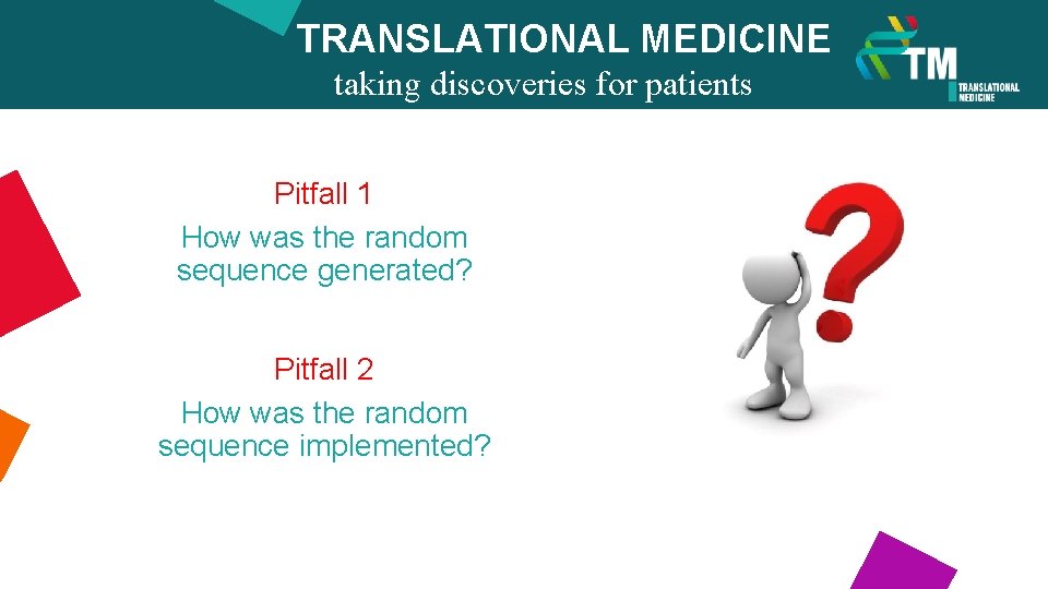 TRANSLATIONAL MEDICINE taking discoveries for patients benefits Pitfall 1 How was the random sequence