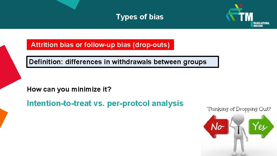 Types of bias Attrition bias or follow-up bias (drop-outs) Definition: differences in withdrawals between