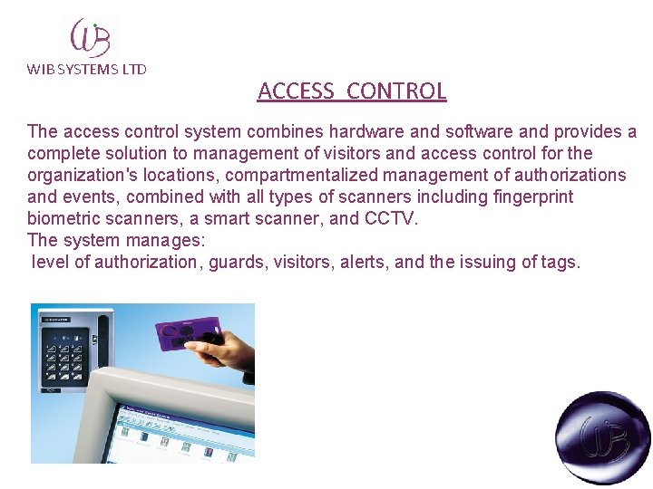WIB SYSTEMS LTD ACCESS CONTROL The access control system combines hardware and software and