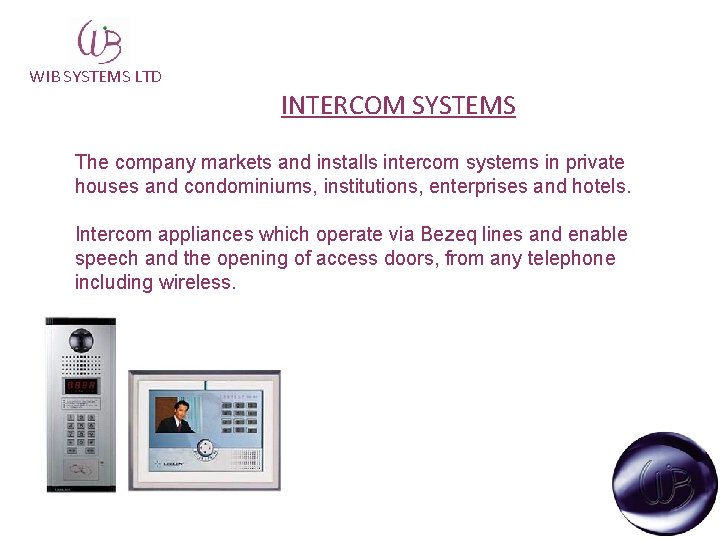 WIB SYSTEMS LTD INTERCOM SYSTEMS The company markets and installs intercom systems in private