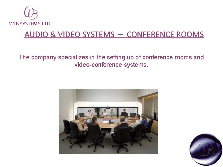 WIB SYSTEMS LTD AUDIO & VIDEO SYSTEMS – CONFERENCE ROOMS The company specializes in