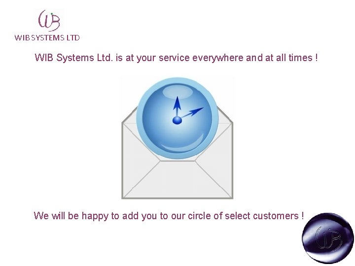 WIB SYSTEMS LTD WIB Systems Ltd. is at your service everywhere and at all