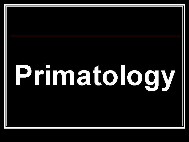 Primatology Primatology