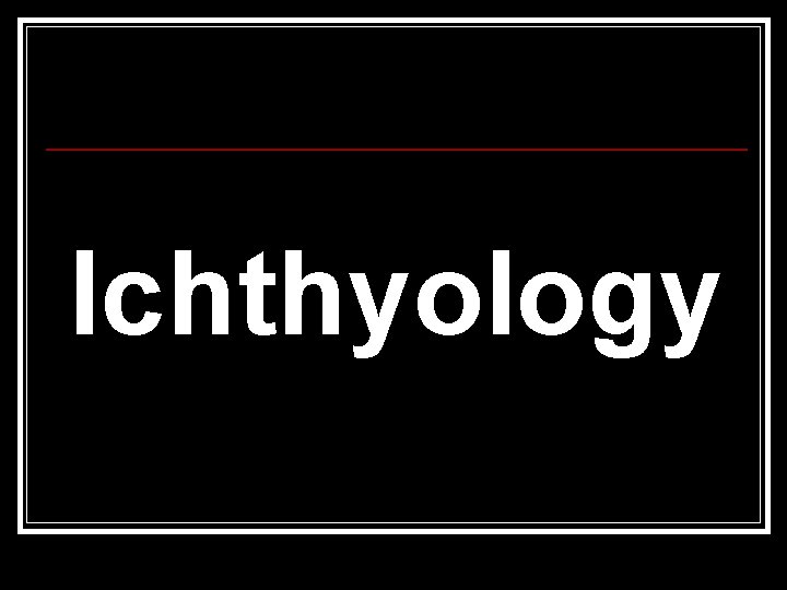 Ichthyology 