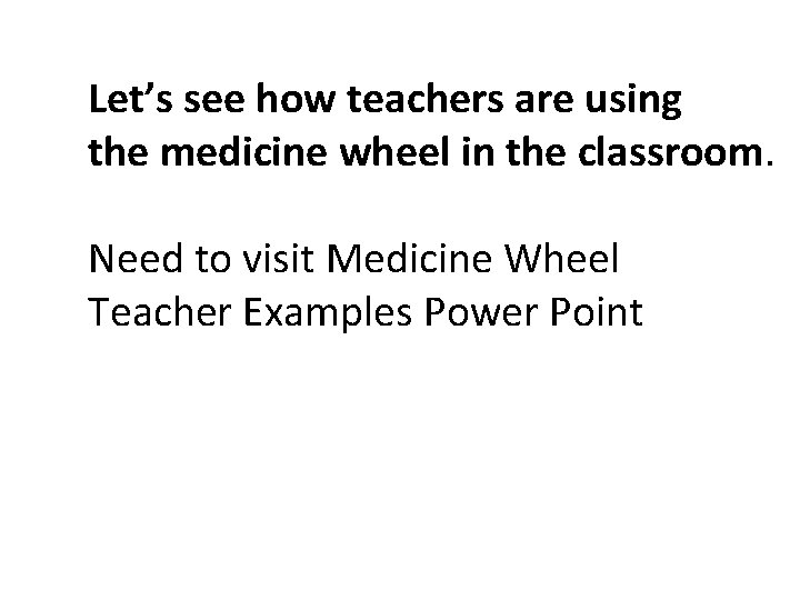 Let’s see how teachers are using the medicine wheel in the classroom. Need to