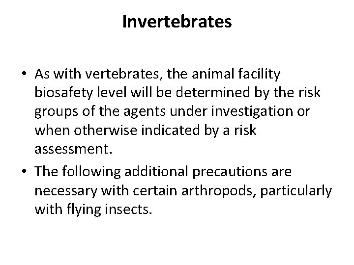 Invertebrates • As with vertebrates, the animal facility biosafety level will be determined by