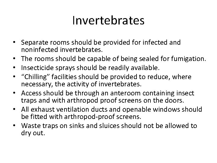 Invertebrates • Separate rooms should be provided for infected and noninfected invertebrates. • The