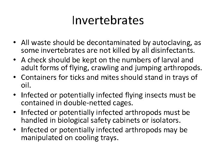 Invertebrates • All waste should be decontaminated by autoclaving, as some invertebrates are not