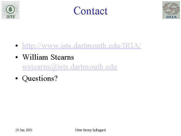 Contact • http: //www. ists. dartmouth. edu/IRIA/ • William Stearns wstearns@ists. dartmouth. edu •