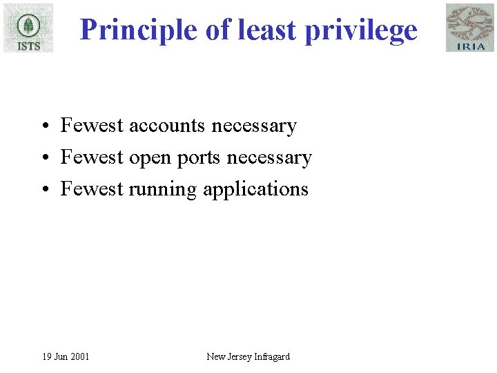 Principle of least privilege • Fewest accounts necessary • Fewest open ports necessary •