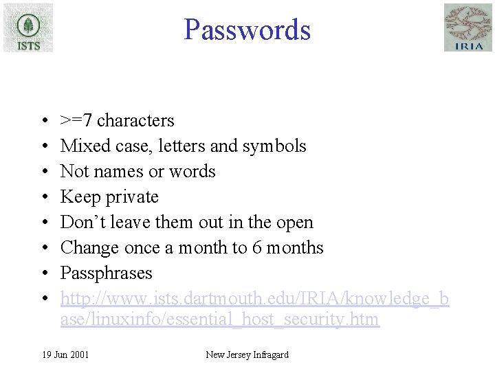 Passwords • • >=7 characters Mixed case, letters and symbols Not names or words