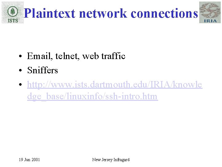 Plaintext network connections • Email, telnet, web traffic • Sniffers • http: //www. ists.