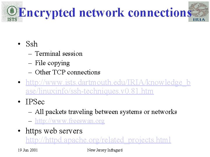 Encrypted network connections • Ssh – Terminal session – File copying – Other TCP