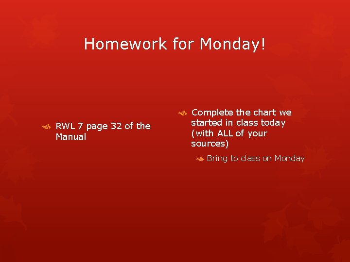 Homework for Monday! RWL 7 page 32 of the Manual Complete the chart we