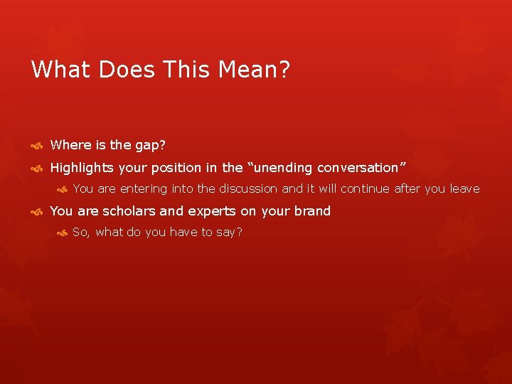 What Does This Mean? Where is the gap? Highlights your position in the “unending