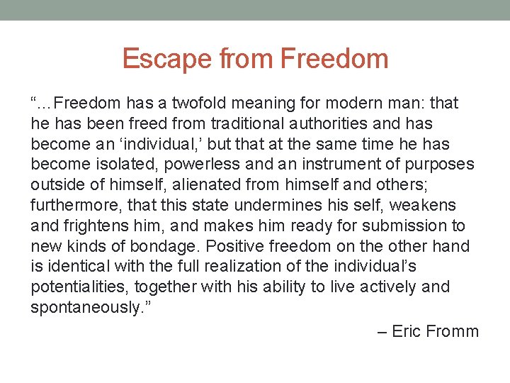 Escape from Freedom “…Freedom has a twofold meaning for modern man: that he has
