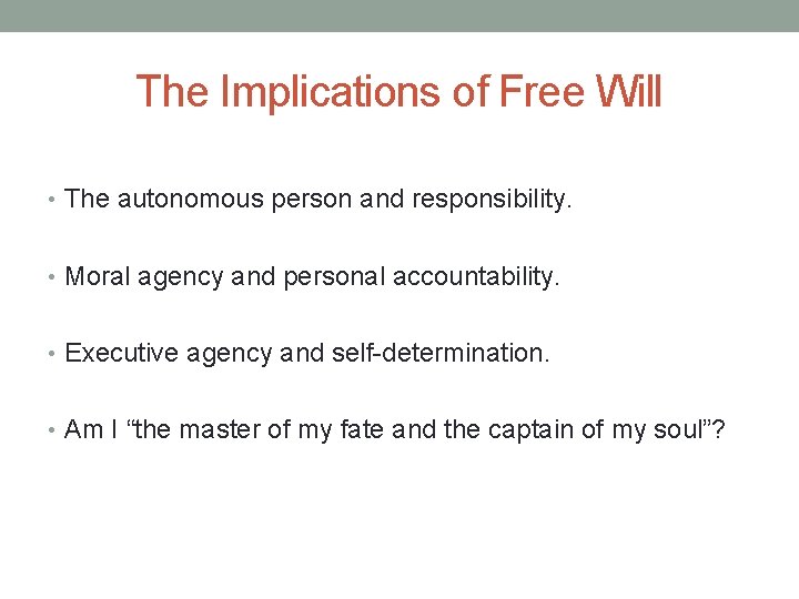 The Implications of Free Will • The autonomous person and responsibility. • Moral agency
