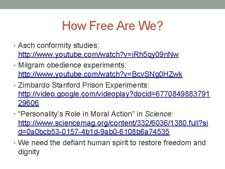 How Free Are We? • Asch conformity studies: http: //www. youtube. com/watch? v=i. Rh