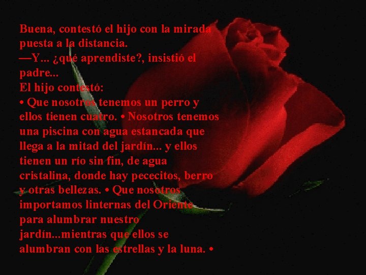Buena, contestó el hijo con la mirada puesta a la distancia. —Y. . .
