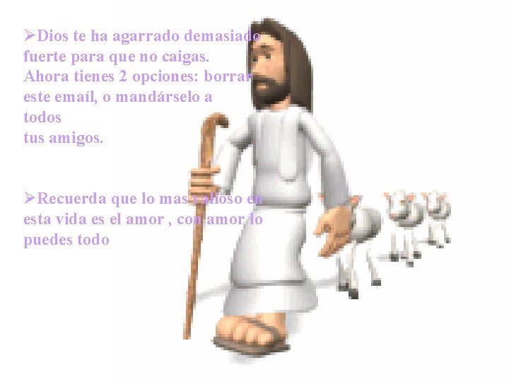ØDios te ha agarrado demasiado fuerte para que no caigas. Ahora tienes 2 opciones: