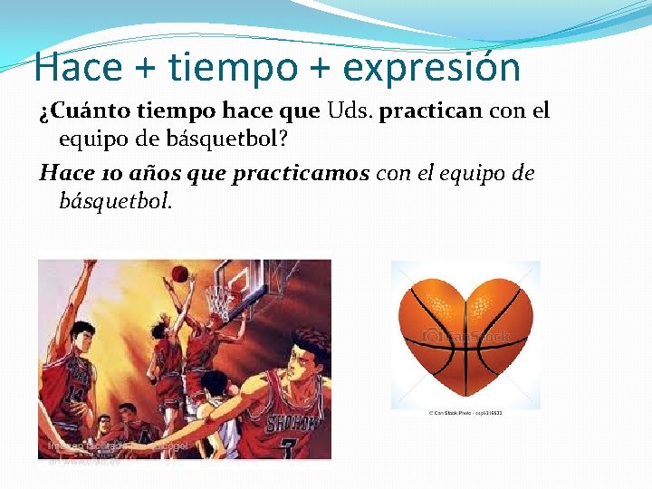Hace + tiempo + expresión ¿Cuánto tiempo hace que Uds. practican con el equipo Hace + tiempo + expresión ¿Cuánto tiempo hace que Uds. practican con el equipo