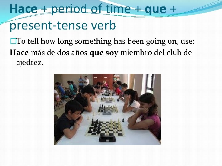 Hace + period of time + que + present-tense verb �To tell how long Hace + period of time + que + present-tense verb �To tell how long