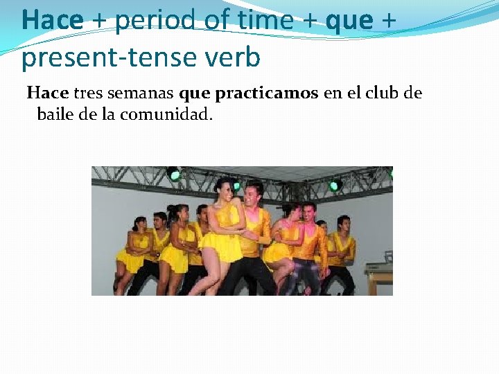 Hace + period of time + que + present-tense verb Hace tres semanas que