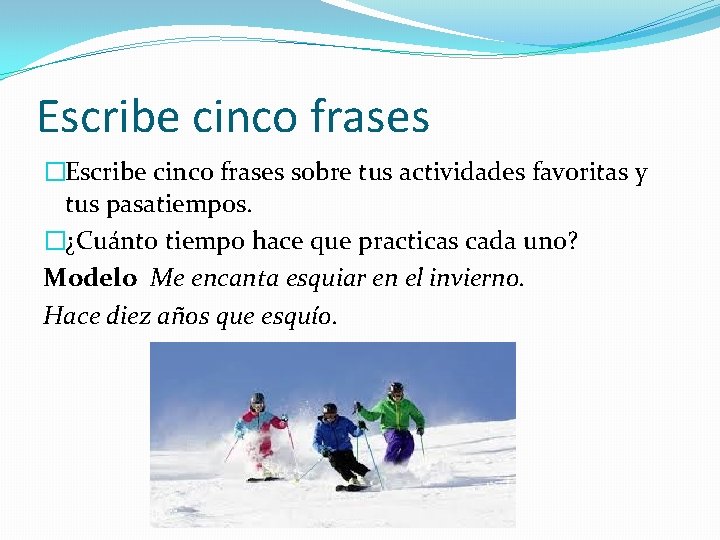 Escribe cinco frases �Escribe cinco frases sobre tus actividades favoritas y tus pasatiempos. �¿Cuánto Escribe cinco frases �Escribe cinco frases sobre tus actividades favoritas y tus pasatiempos. �¿Cuánto