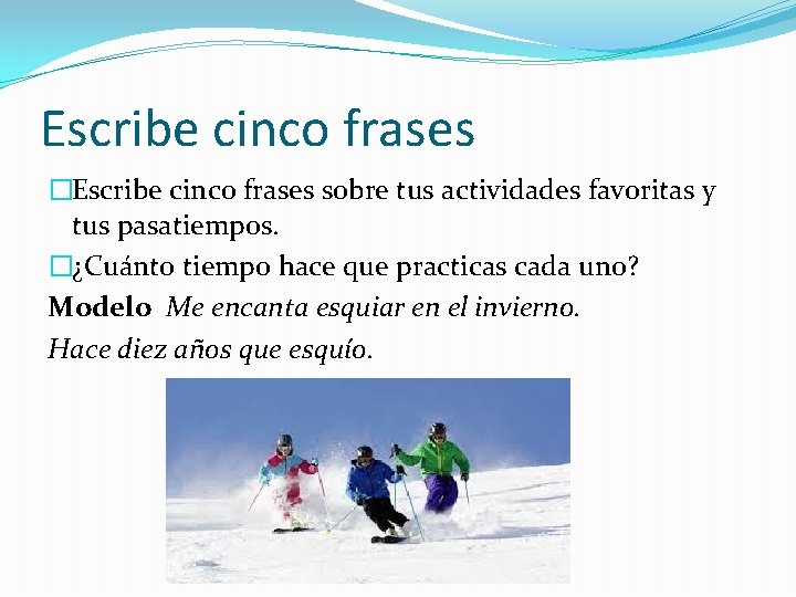 Escribe cinco frases �Escribe cinco frases sobre tus actividades favoritas y tus pasatiempos. �¿Cuánto