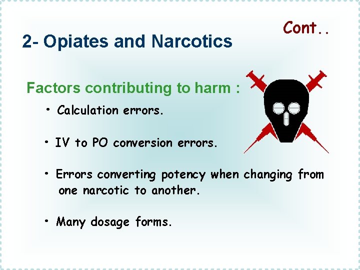 2 - Opiates and Narcotics Cont. . Factors contributing to harm : • Calculation