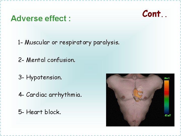 Adverse effect : 1 - Muscular or respiratory paralysis. 2 - Mental confusion. 3