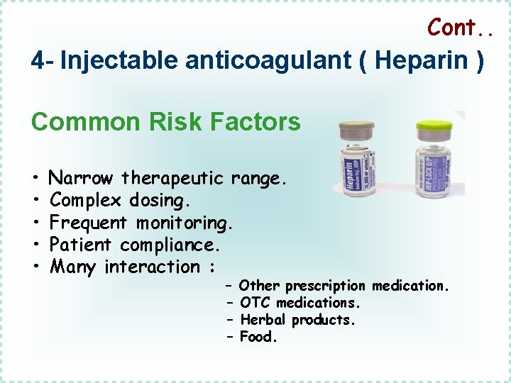 Cont. . 4 - Injectable anticoagulant ( Heparin ) Common Risk Factors • Narrow