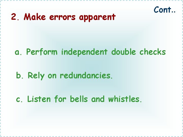 2. Make errors apparent Cont. . a. Perform independent double checks b. Rely on