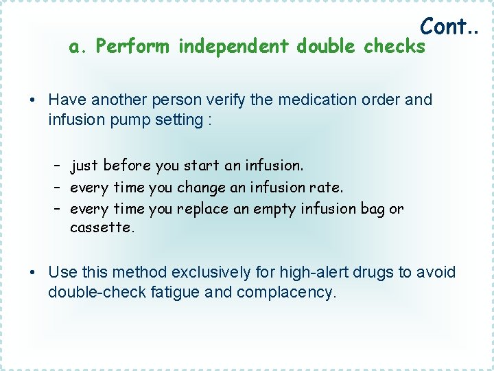 Cont. . a. Perform independent double checks • Have another person verify the medication