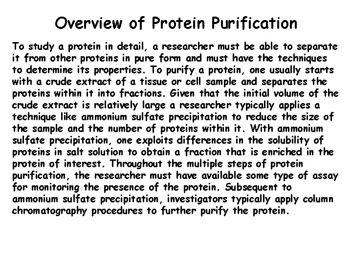 Overview of Protein Purification To study a protein in detail, a researcher must be