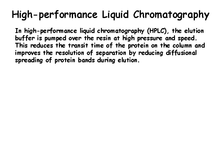 High-performance Liquid Chromatography In high-performance liquid chromatography (HPLC), the elution buffer is pumped over