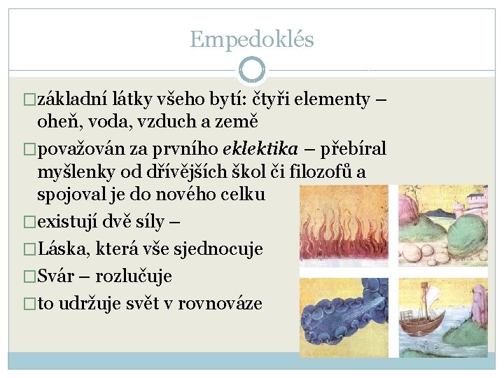 Empedoklés �základní látky všeho bytí: čtyři elementy – oheň, voda, vzduch a země �považován