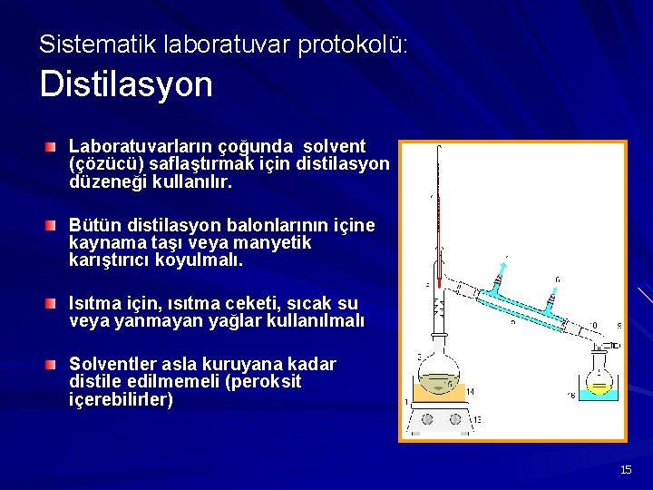 Sistematik laboratuvar protokolü: Distilasyon Laboratuvarların çoğunda solvent (çözücü) saflaştırmak için distilasyon düzeneği kullanılır. Bütün