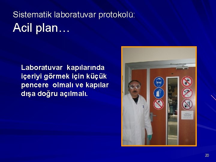 Sistematik laboratuvar protokolü: Acil plan… Laboratuvar kapılarında içeriyi görmek için küçük pencere olmalı ve