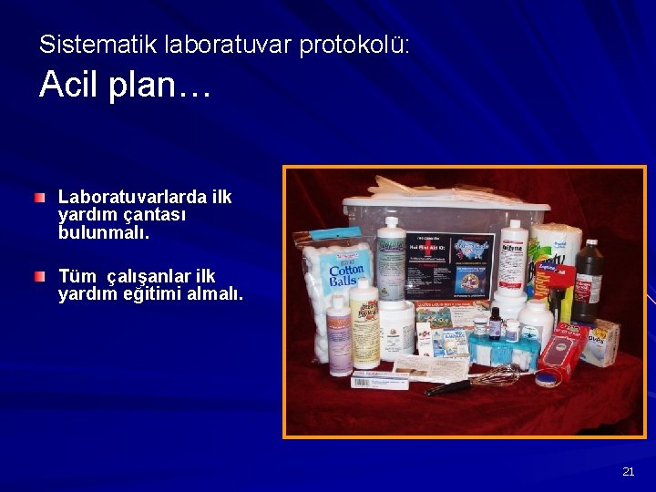 Sistematik laboratuvar protokolü: Acil plan… Laboratuvarlarda ilk yardım çantası bulunmalı. Tüm çalışanlar ilk yardım