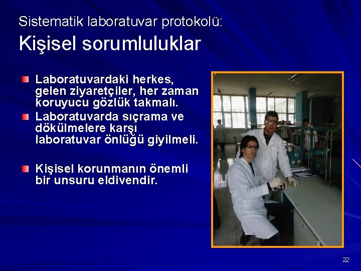 Sistematik laboratuvar protokolü: Kişisel sorumluluklar Laboratuvardaki herkes, gelen ziyaretçiler, her zaman koruyucu gözlük takmalı.