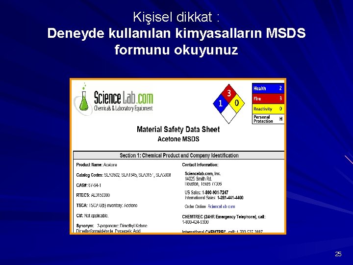 Kişisel dikkat : Deneyde kullanılan kimyasalların MSDS formunu okuyunuz 25 