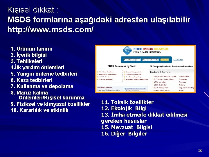 Kişisel dikkat : MSDS formlarına aşağıdaki adresten ulaşılabilir http: //www. msds. com/ 1. Ürünün