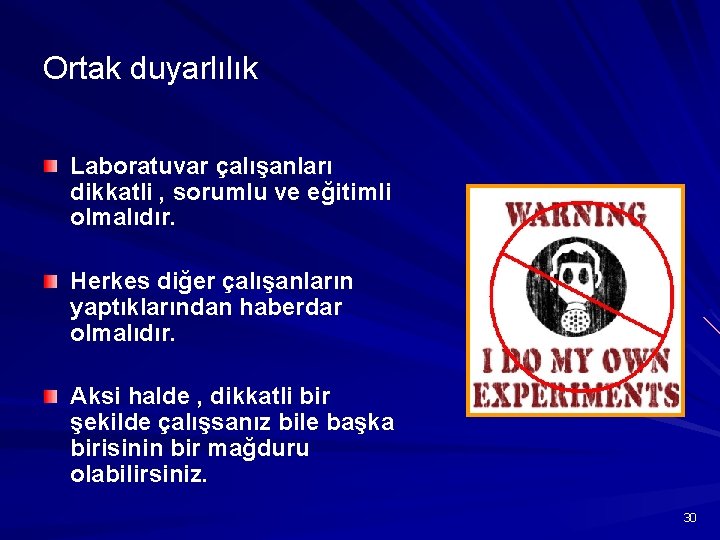 Ortak duyarlılık Laboratuvar çalışanları dikkatli , sorumlu ve eğitimli olmalıdır. Herkes diğer çalışanların yaptıklarından