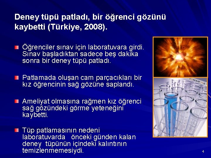 Deney tüpü patladı, bir öğrenci gözünü kaybetti (Türkiye, 2008). Öğrenciler sınav için laboratuvara girdi.