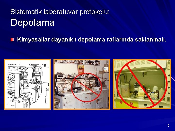 Sistematik laboratuvar protokolü: Depolama Kimyasallar dayanıklı depolama raflarında saklanmalı. 9 